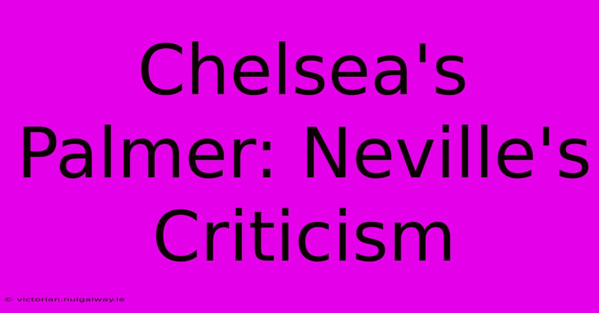 Chelsea's Palmer: Neville's Criticism