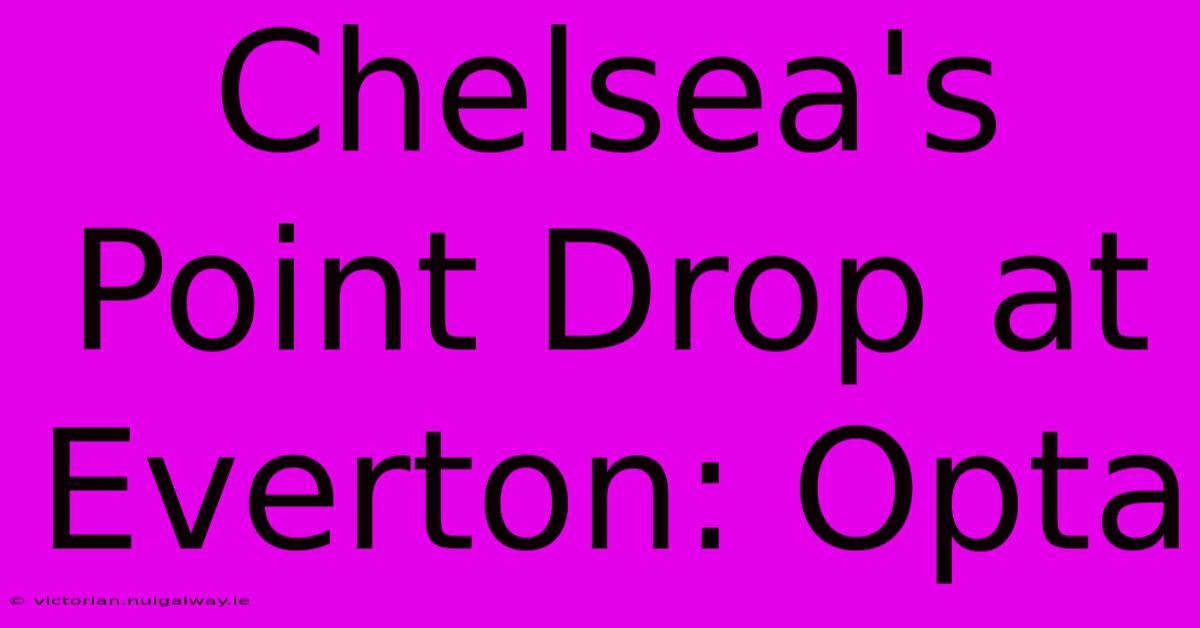 Chelsea's Point Drop At Everton: Opta