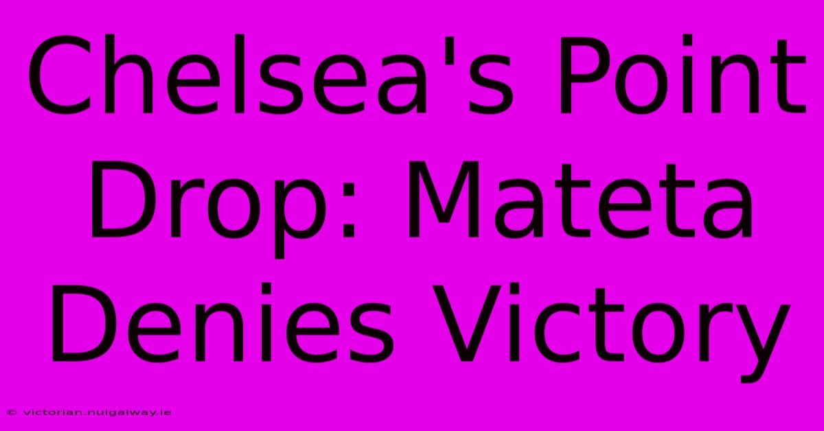 Chelsea's Point Drop: Mateta Denies Victory