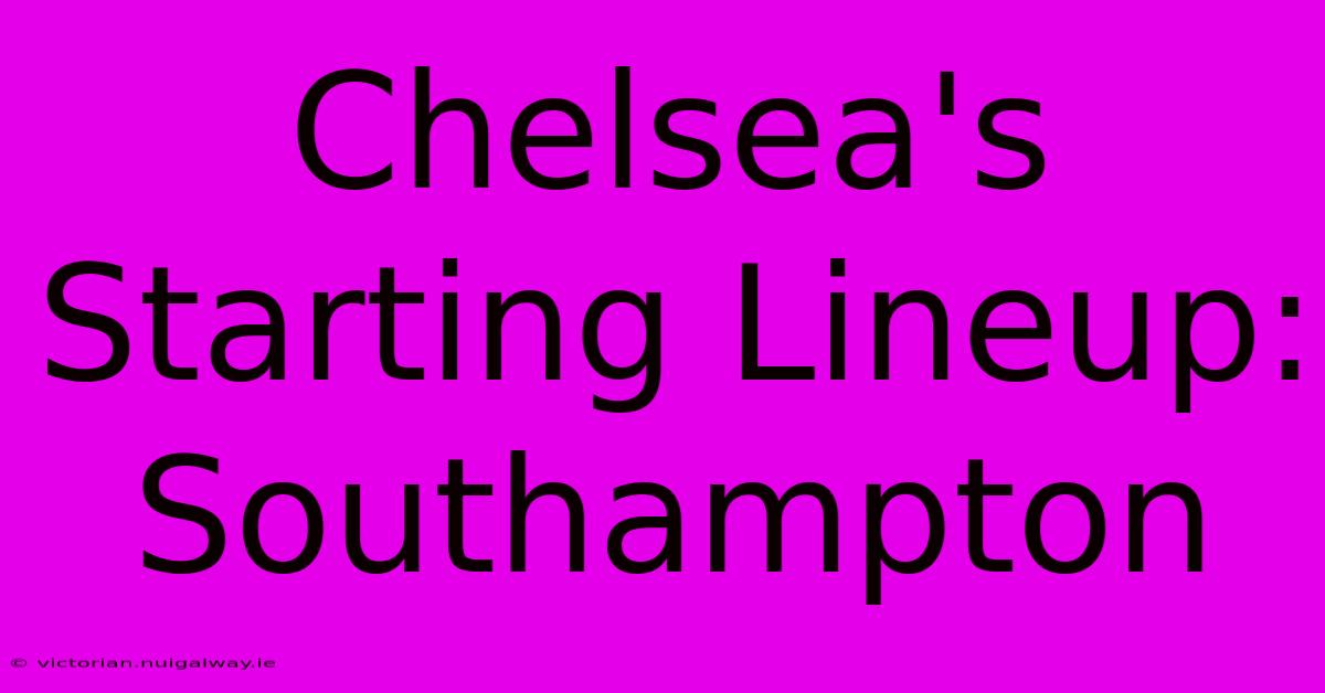 Chelsea's Starting Lineup: Southampton