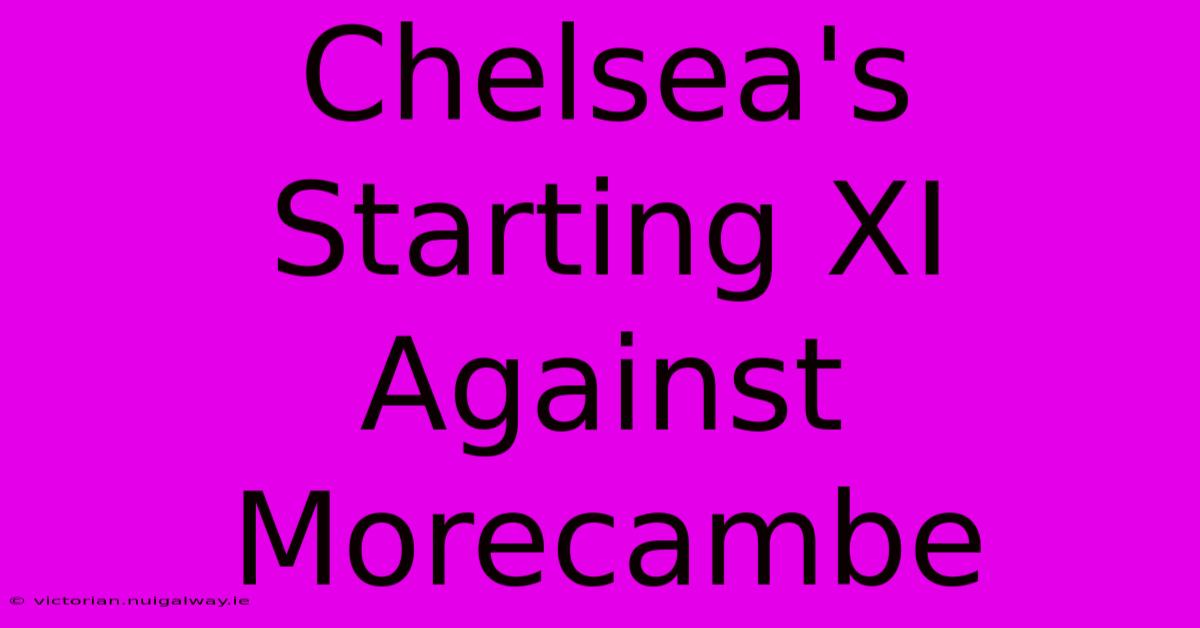 Chelsea's Starting XI Against Morecambe