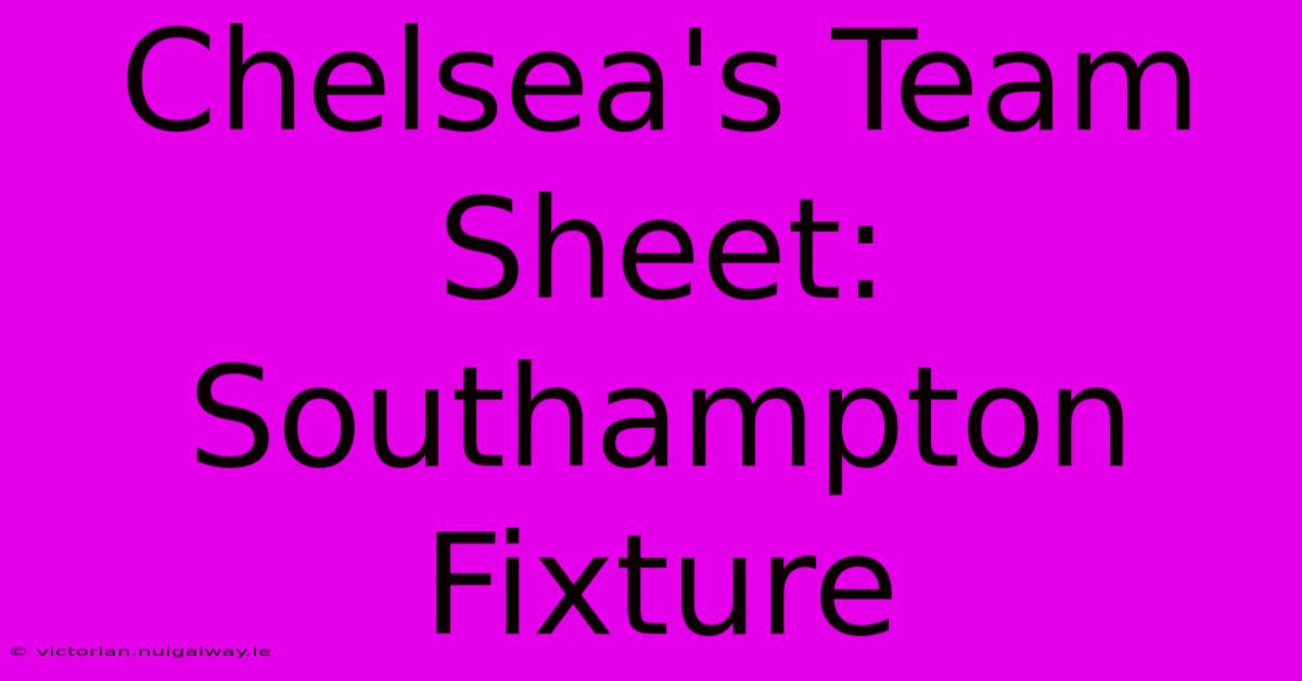 Chelsea's Team Sheet: Southampton Fixture