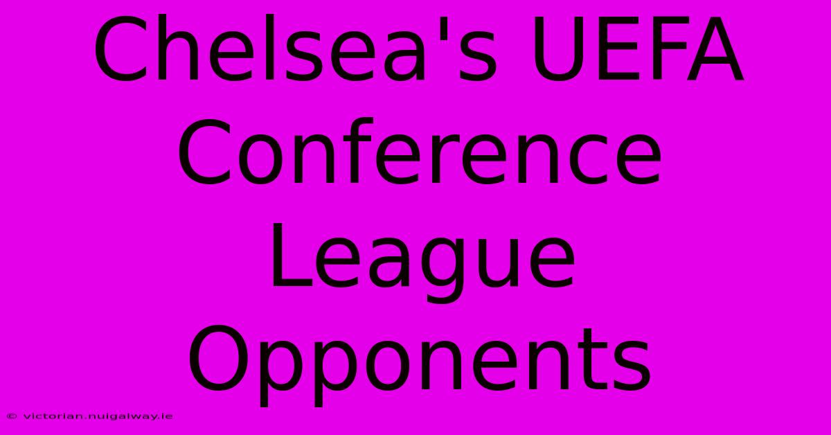 Chelsea's UEFA Conference League Opponents