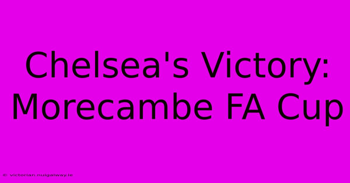 Chelsea's Victory: Morecambe FA Cup