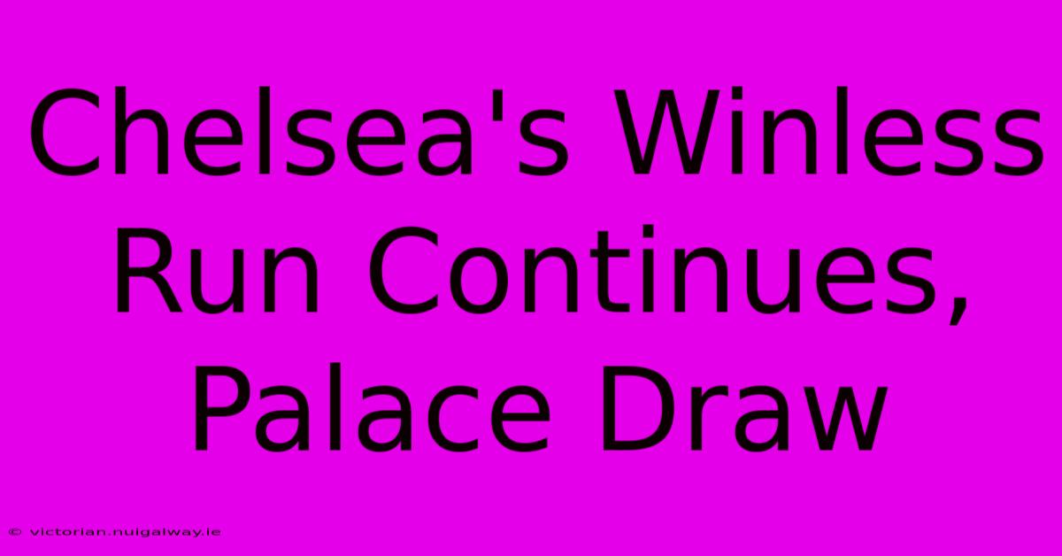 Chelsea's Winless Run Continues, Palace Draw