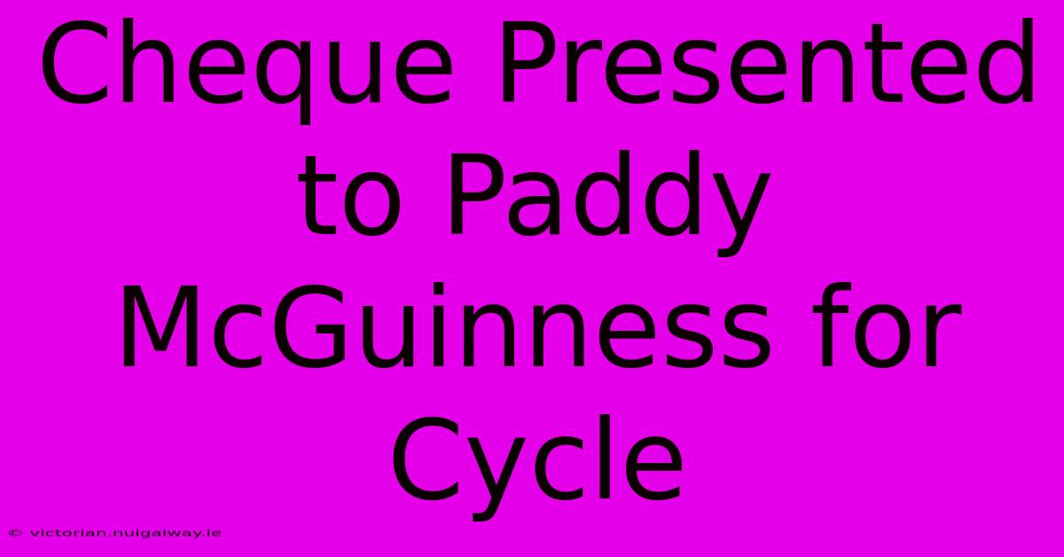 Cheque Presented To Paddy McGuinness For Cycle