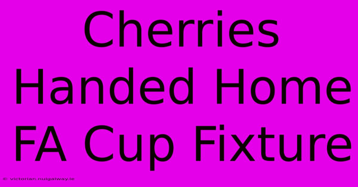 Cherries Handed Home FA Cup Fixture