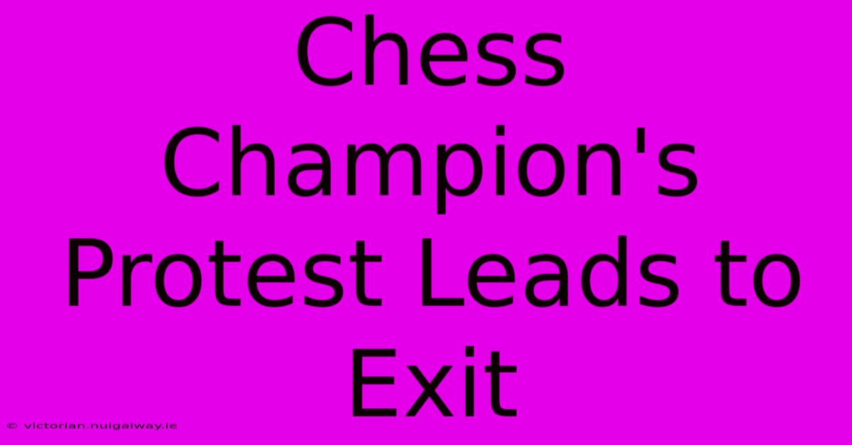 Chess Champion's Protest Leads To Exit