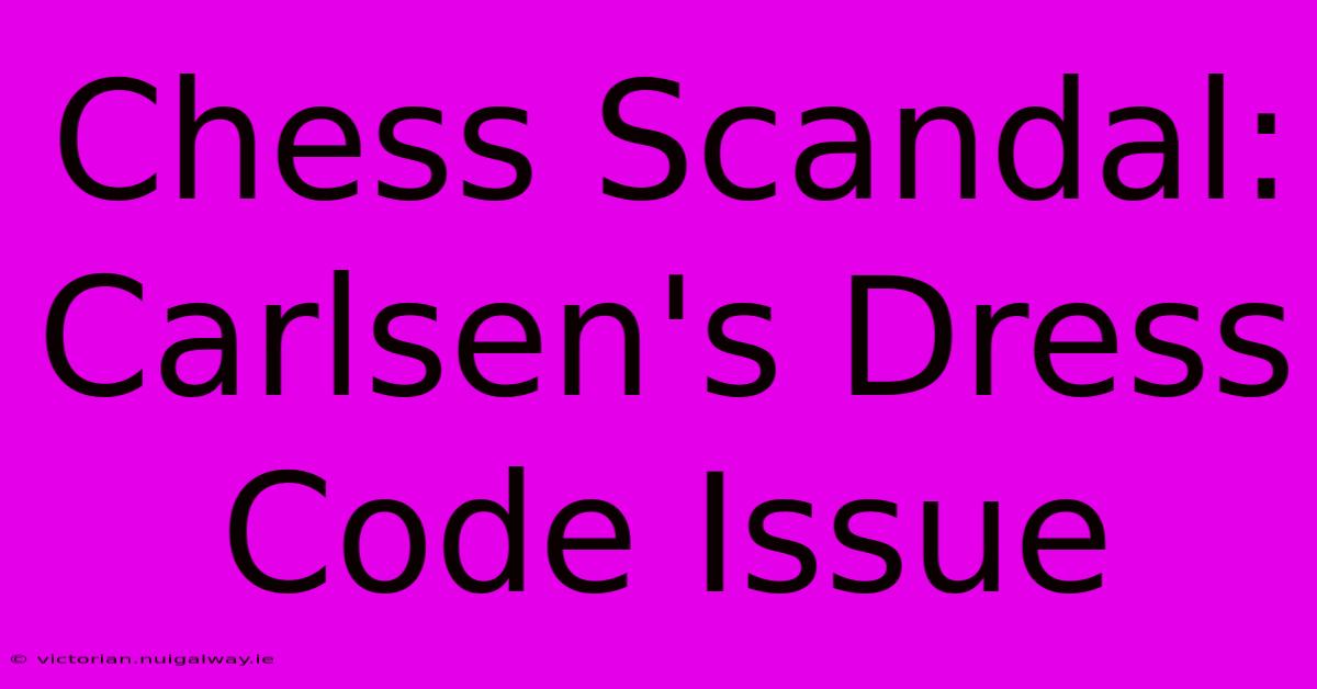 Chess Scandal: Carlsen's Dress Code Issue