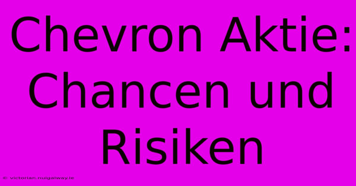 Chevron Aktie: Chancen Und Risiken