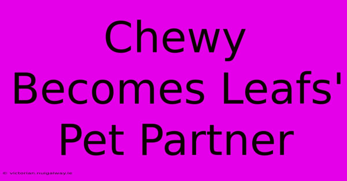 Chewy Becomes Leafs' Pet Partner