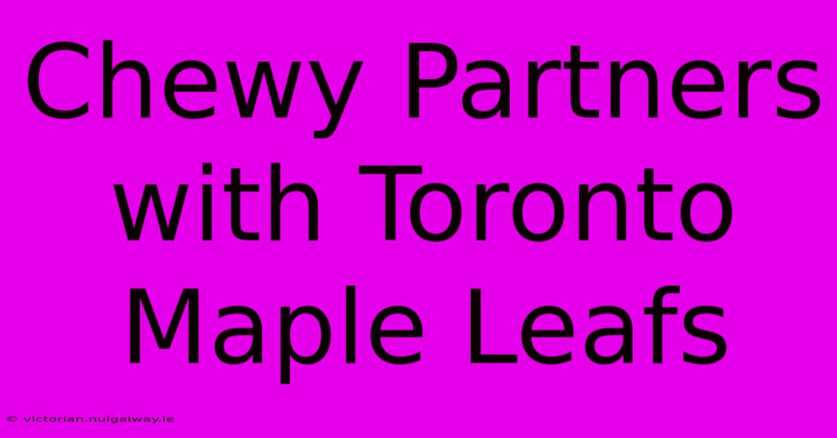 Chewy Partners With Toronto Maple Leafs