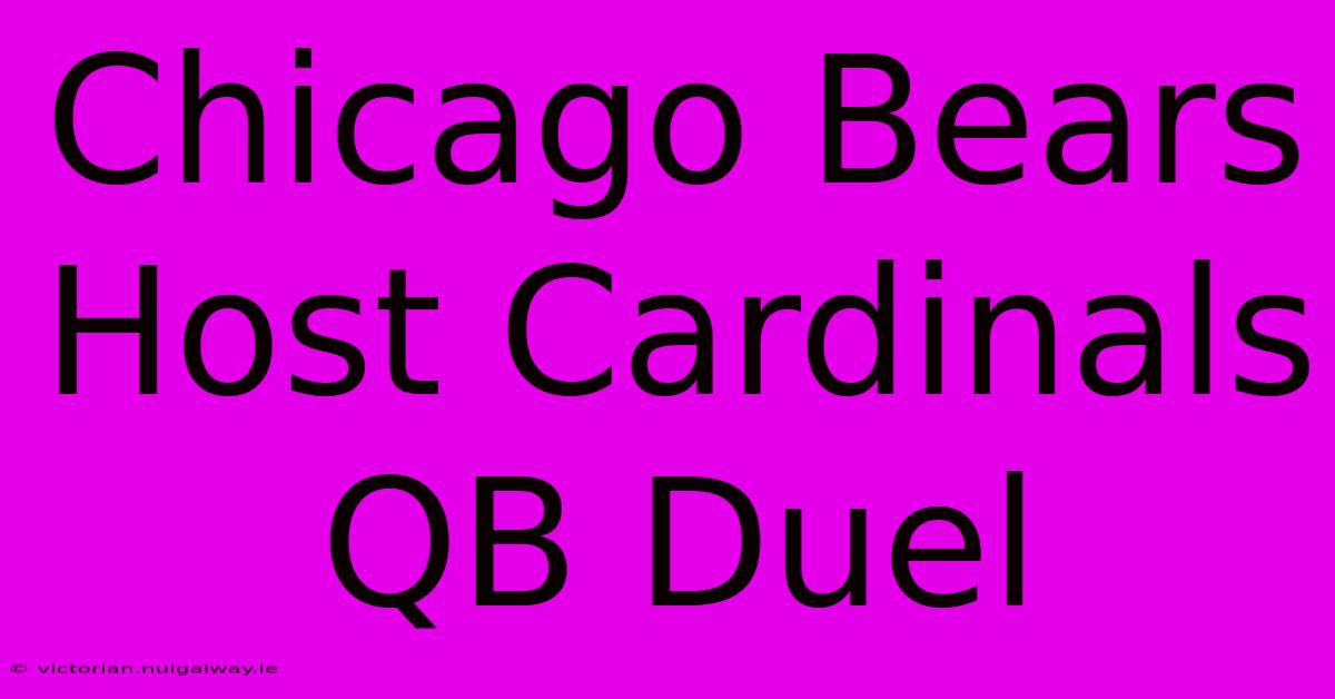 Chicago Bears Host Cardinals QB Duel