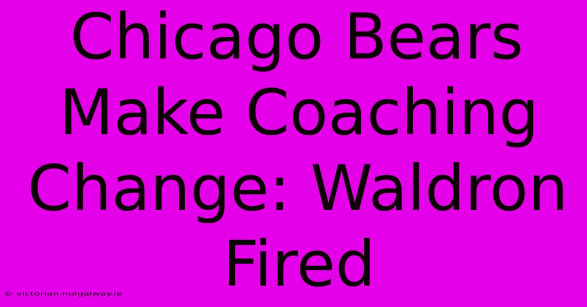 Chicago Bears Make Coaching Change: Waldron Fired 