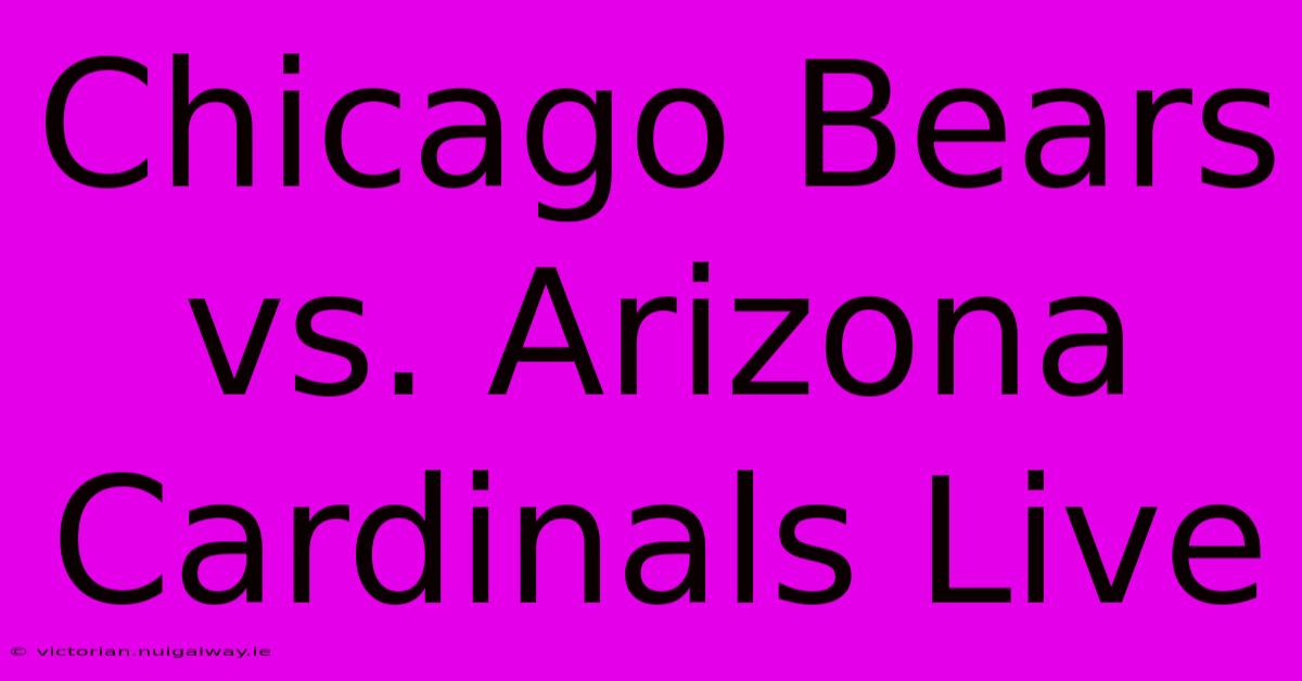 Chicago Bears Vs. Arizona Cardinals Live