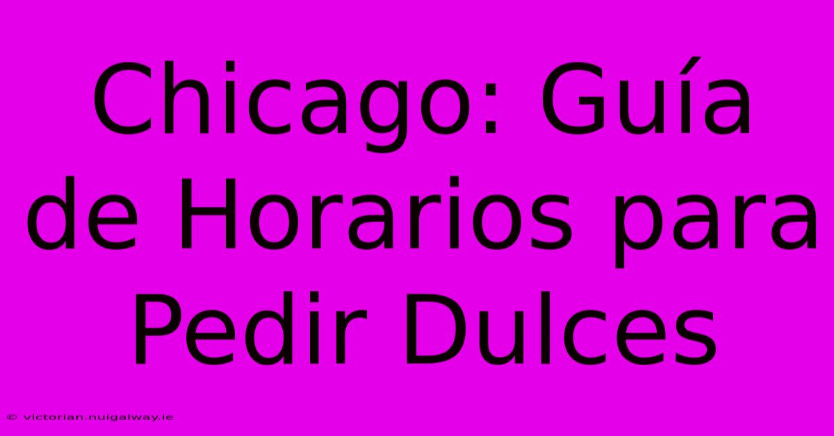 Chicago: Guía De Horarios Para Pedir Dulces