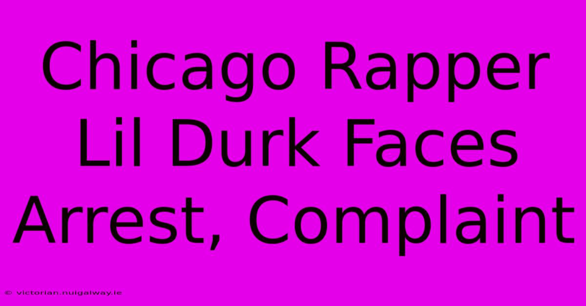 Chicago Rapper Lil Durk Faces Arrest, Complaint