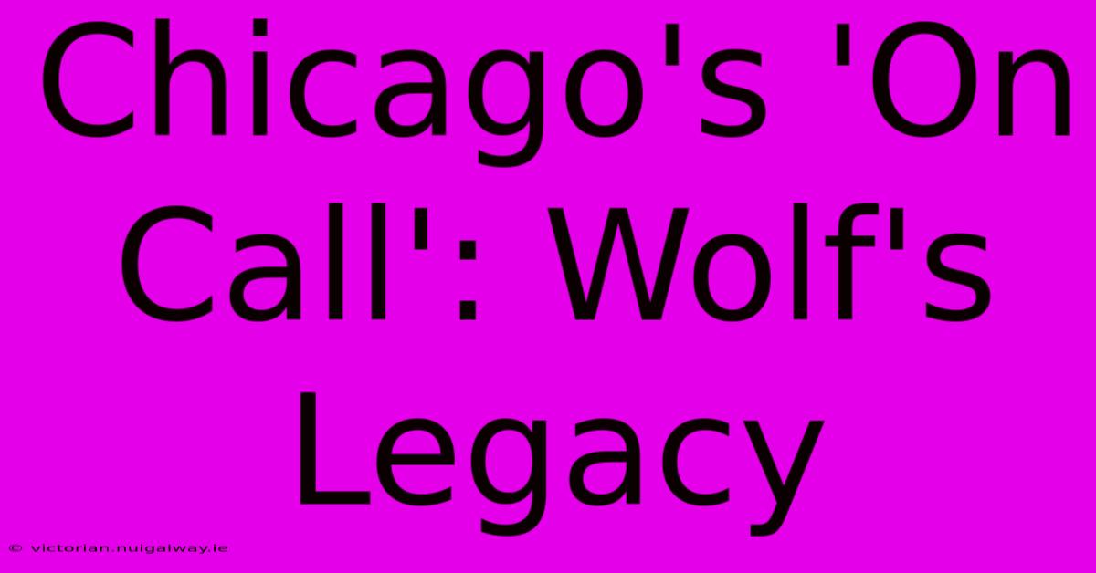 Chicago's 'On Call': Wolf's Legacy