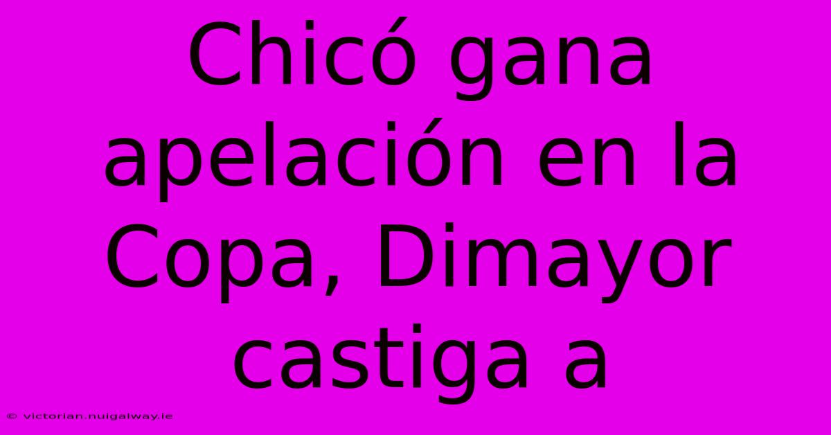 Chicó Gana Apelación En La Copa, Dimayor Castiga A 