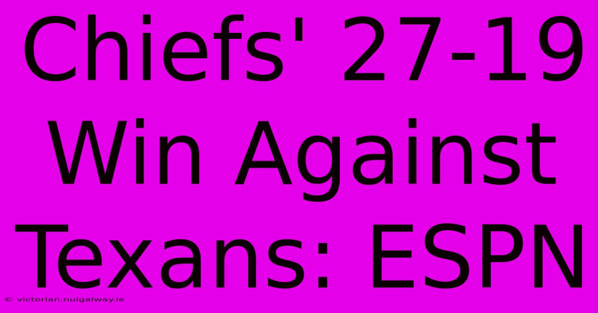 Chiefs' 27-19 Win Against Texans: ESPN