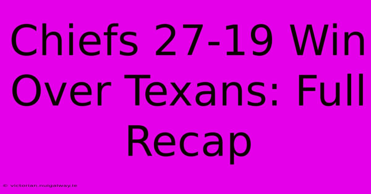 Chiefs 27-19 Win Over Texans: Full Recap