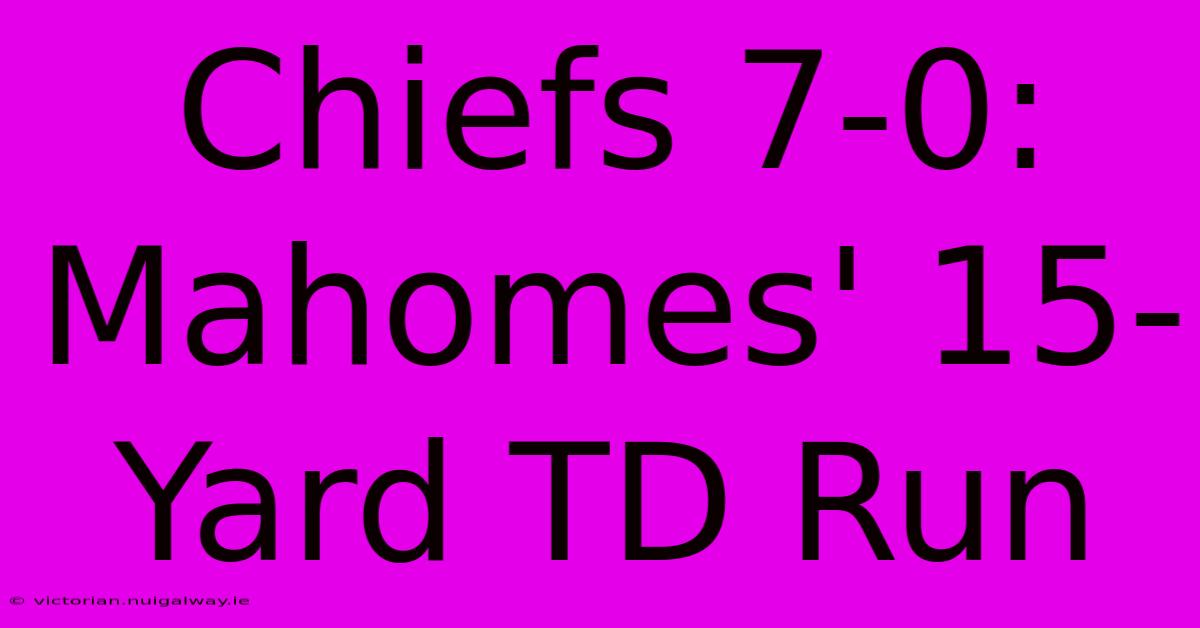 Chiefs 7-0: Mahomes' 15-Yard TD Run