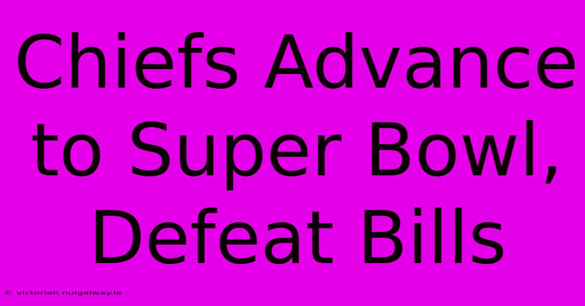 Chiefs Advance To Super Bowl, Defeat Bills