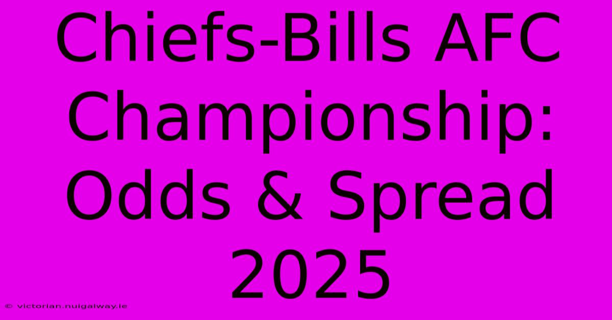 Chiefs-Bills AFC Championship: Odds & Spread 2025