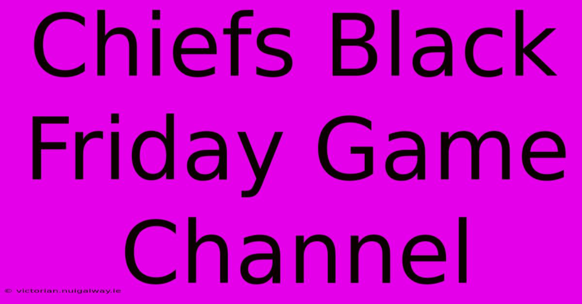 Chiefs Black Friday Game Channel