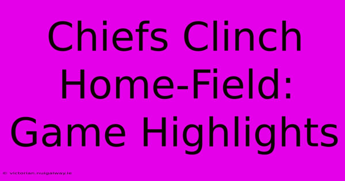 Chiefs Clinch Home-Field: Game Highlights