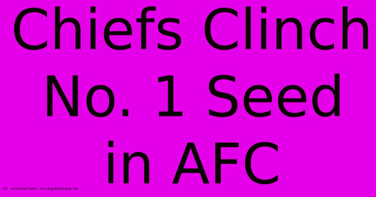 Chiefs Clinch No. 1 Seed In AFC