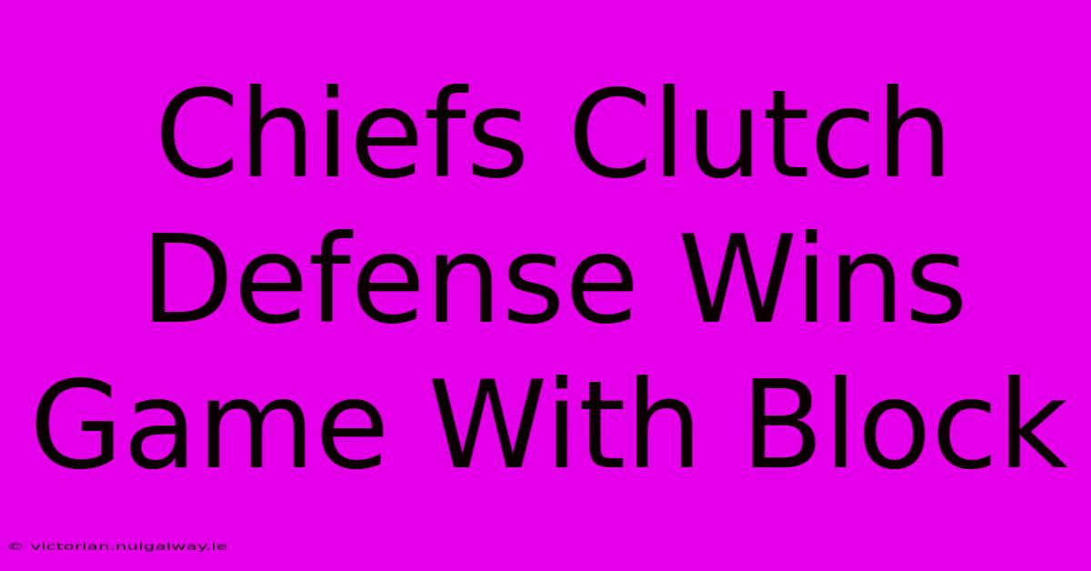 Chiefs Clutch Defense Wins Game With Block 