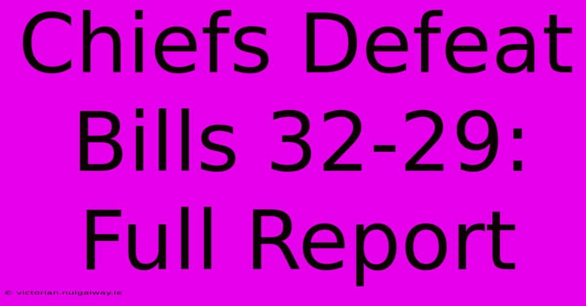 Chiefs Defeat Bills 32-29: Full Report