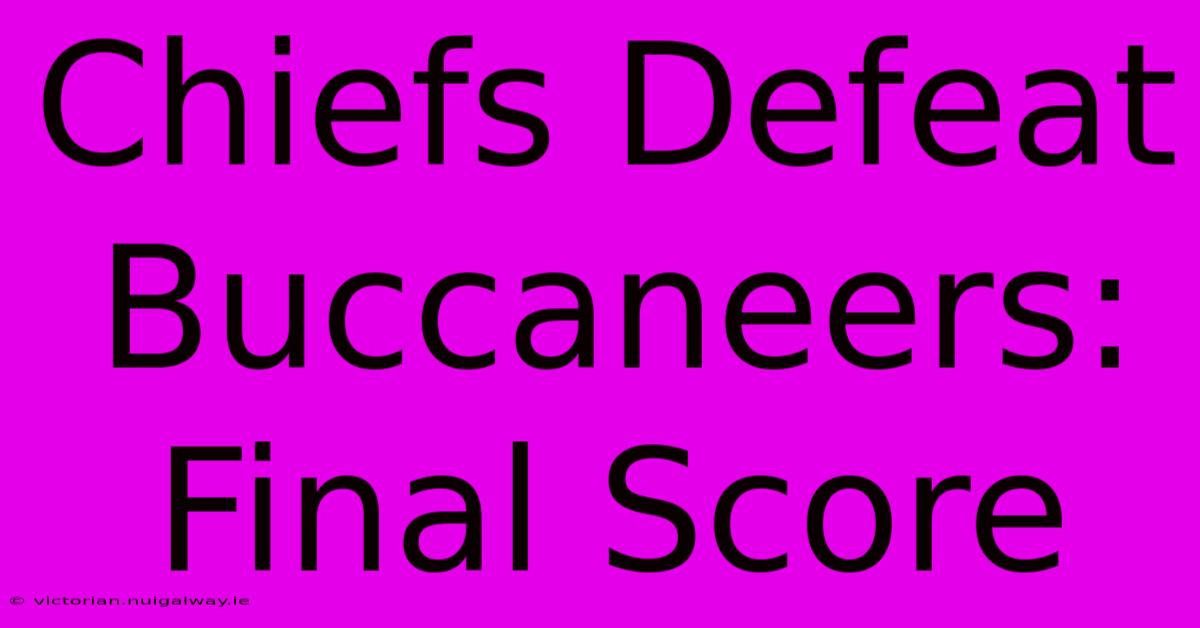 Chiefs Defeat Buccaneers: Final Score 