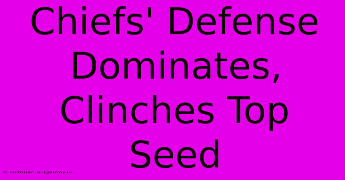 Chiefs' Defense Dominates, Clinches Top Seed