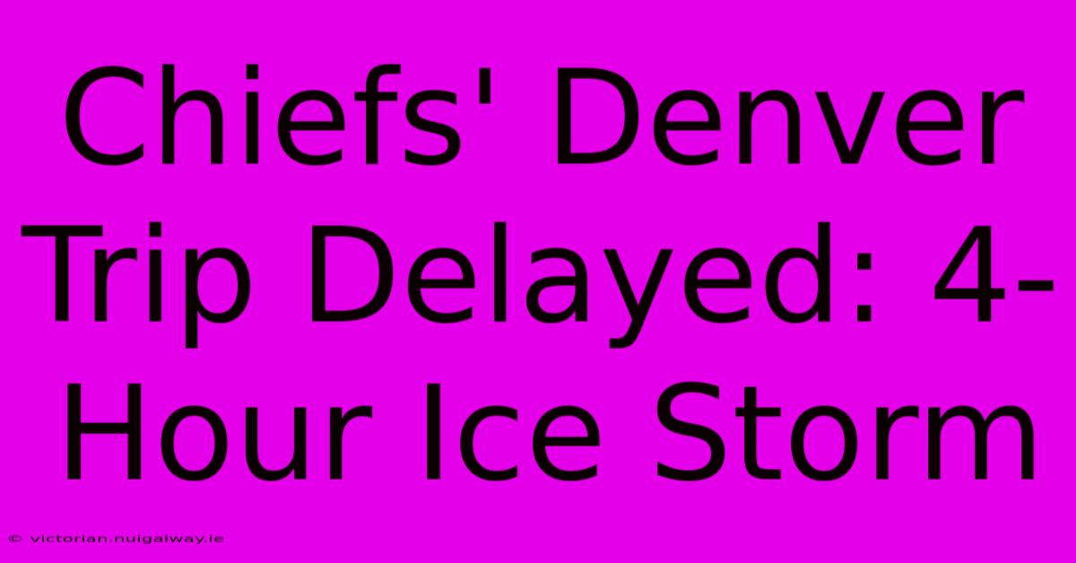 Chiefs' Denver Trip Delayed: 4-Hour Ice Storm