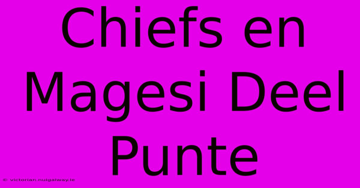 Chiefs En Magesi Deel Punte