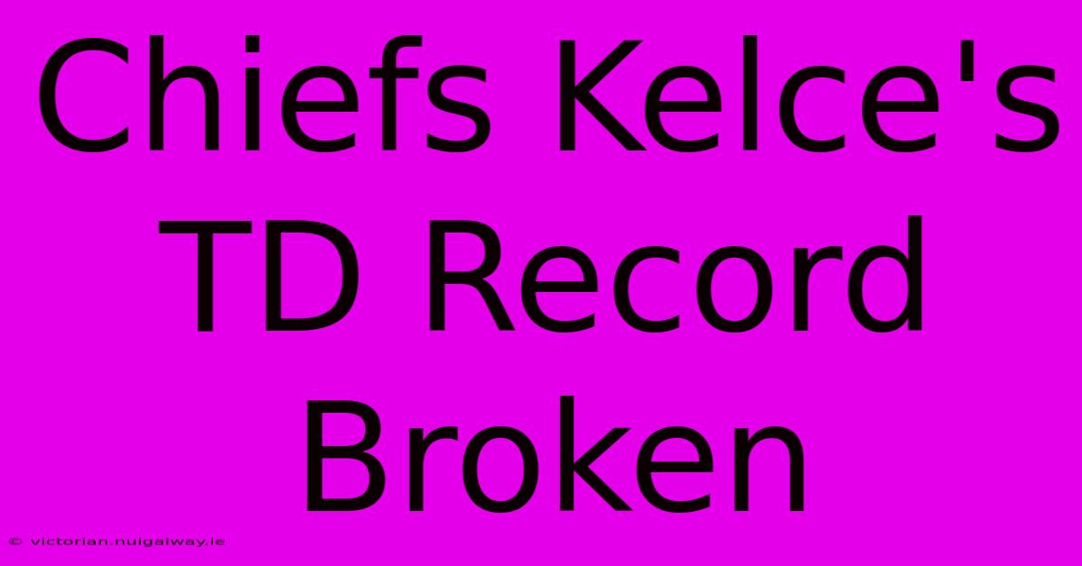 Chiefs Kelce's TD Record Broken