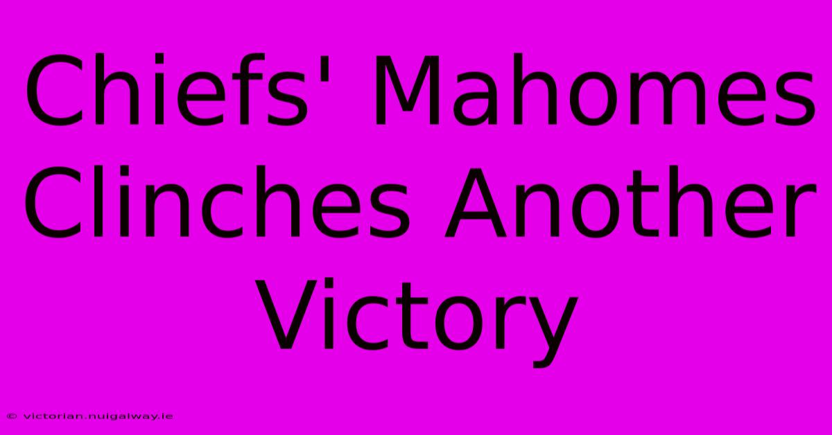 Chiefs' Mahomes Clinches Another Victory