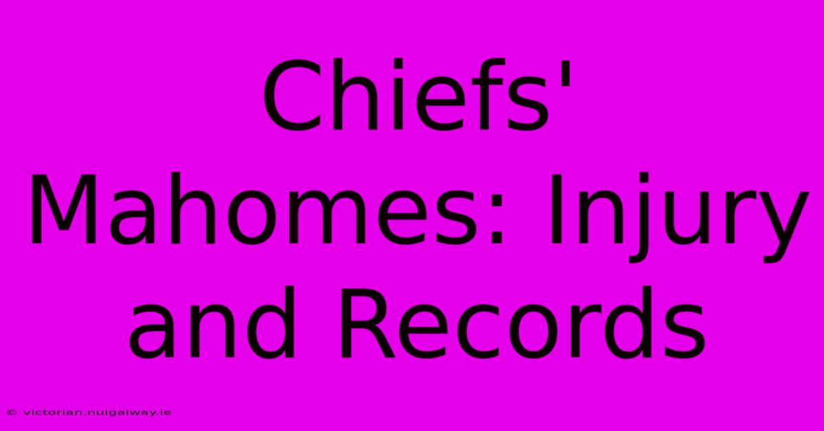 Chiefs' Mahomes: Injury And Records