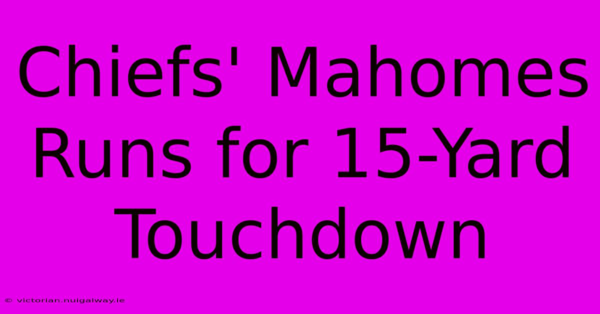 Chiefs' Mahomes Runs For 15-Yard Touchdown