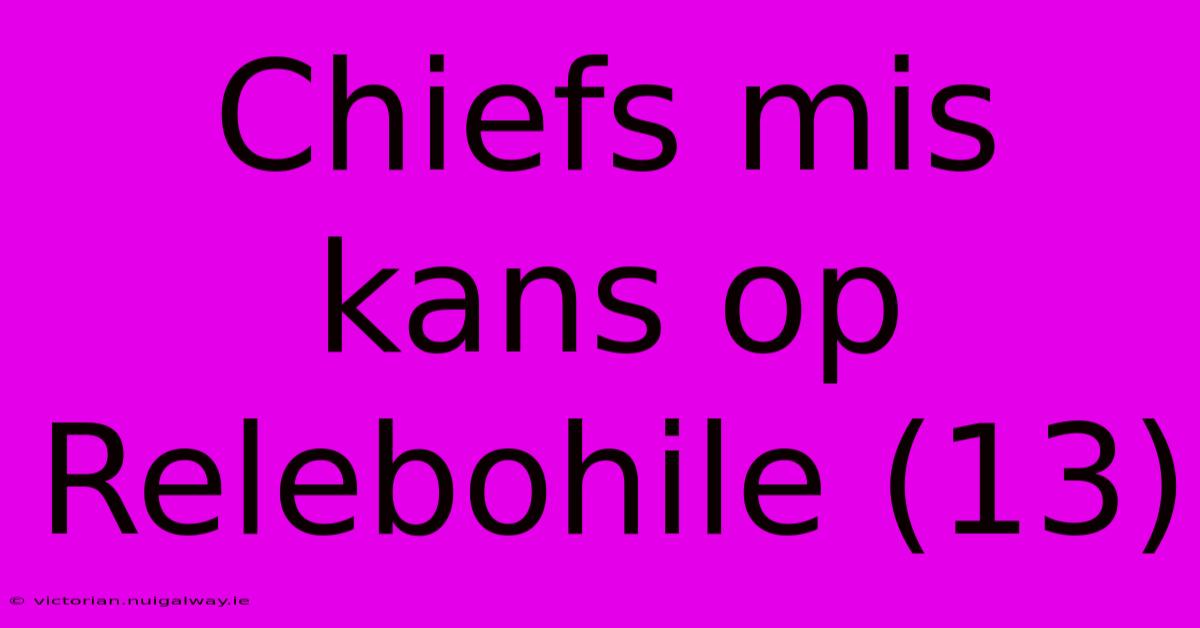 Chiefs Mis Kans Op Relebohile (13)