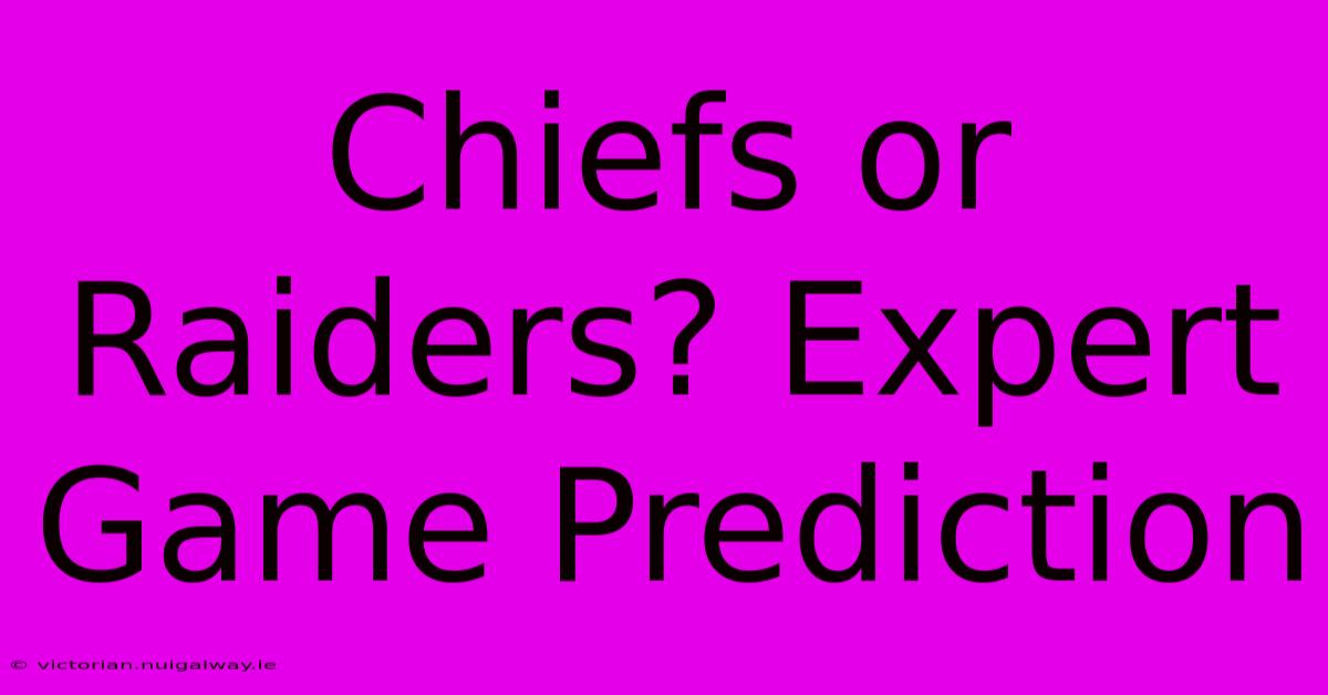 Chiefs Or Raiders? Expert Game Prediction