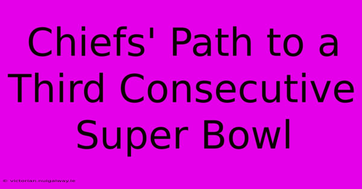 Chiefs' Path To A Third Consecutive Super Bowl