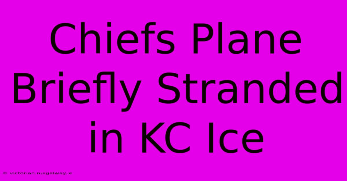 Chiefs Plane Briefly Stranded In KC Ice