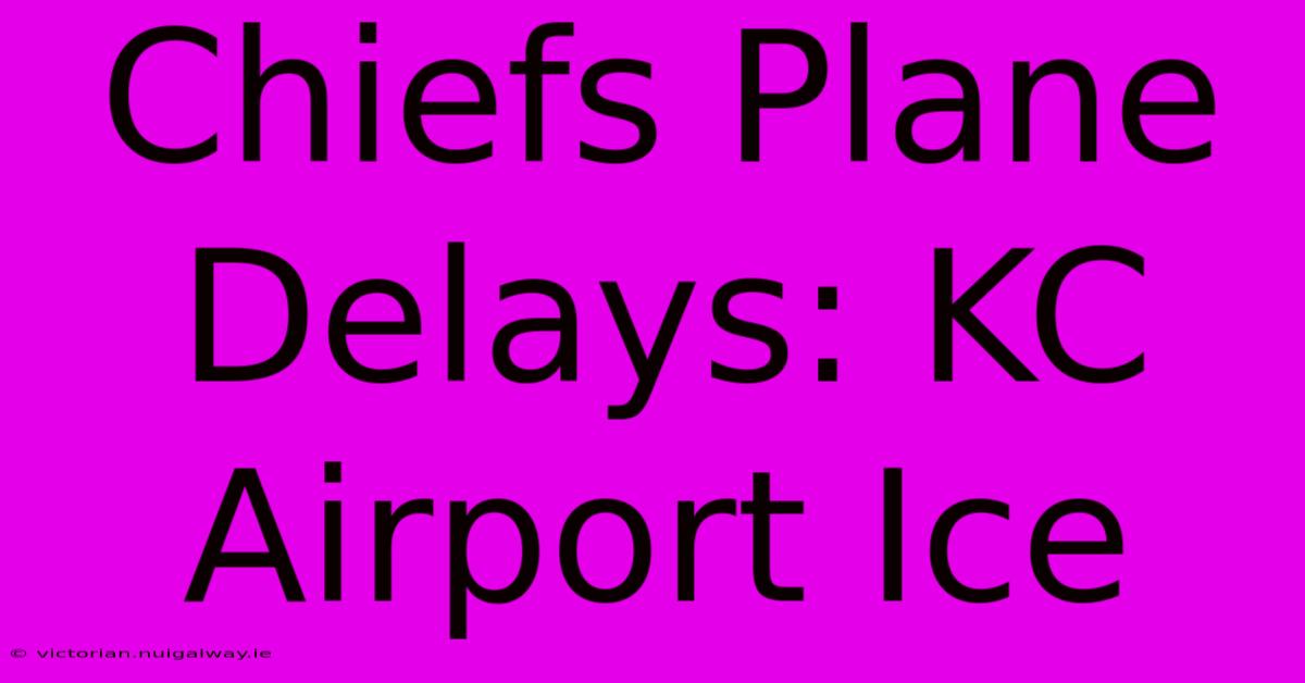 Chiefs Plane Delays: KC Airport Ice