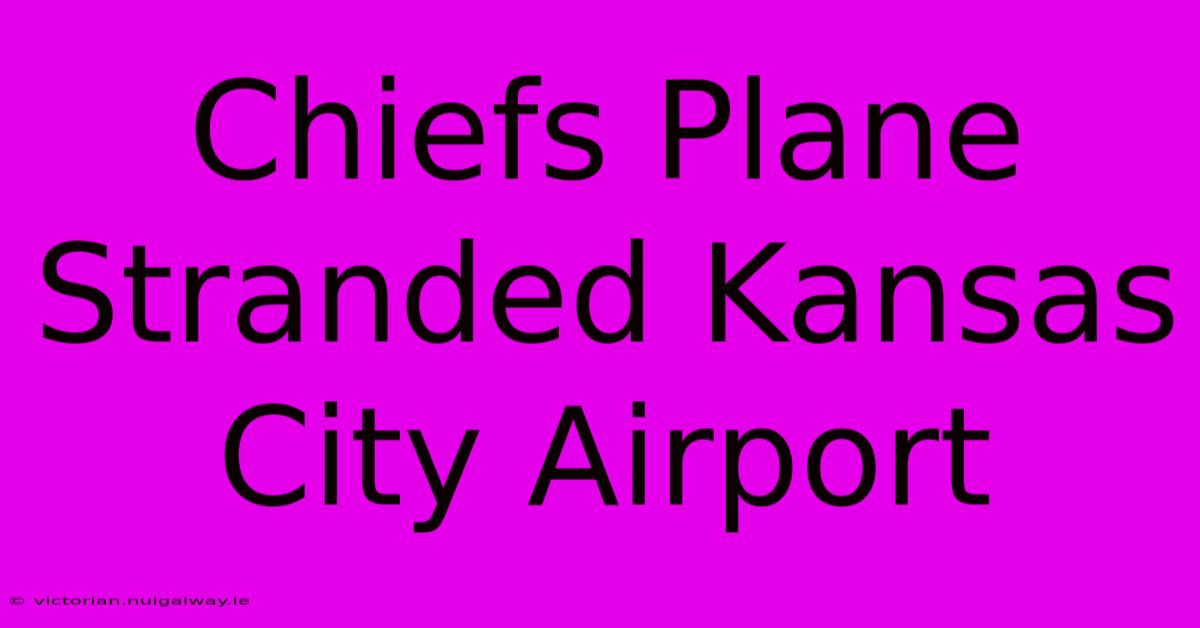 Chiefs Plane Stranded Kansas City Airport