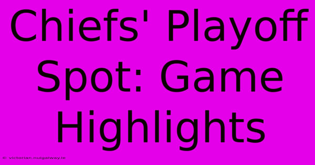 Chiefs' Playoff Spot: Game Highlights