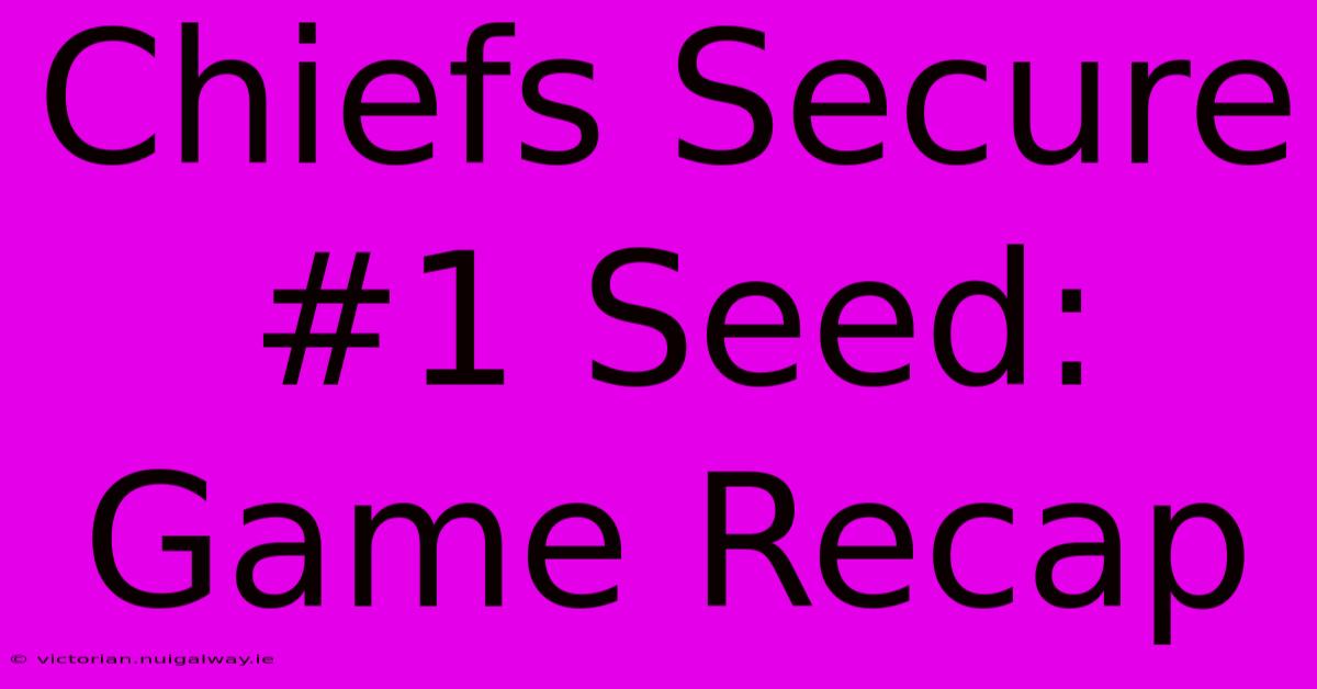 Chiefs Secure #1 Seed: Game Recap