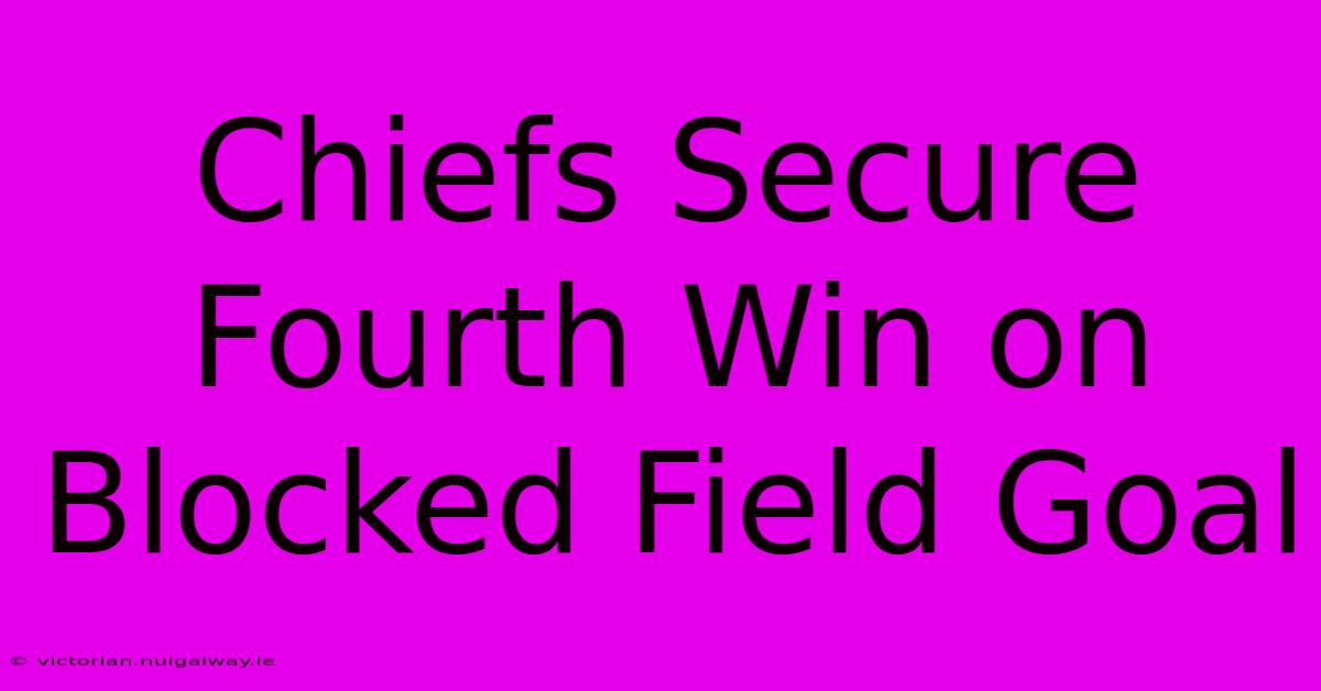 Chiefs Secure Fourth Win On Blocked Field Goal